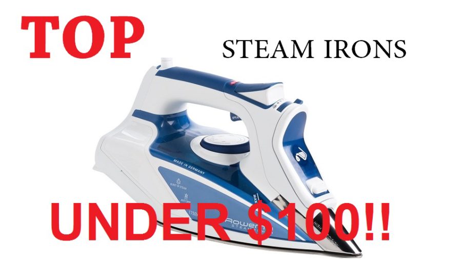 Best Steam Irons Under 100 Review of Top 10 Irons of 2022