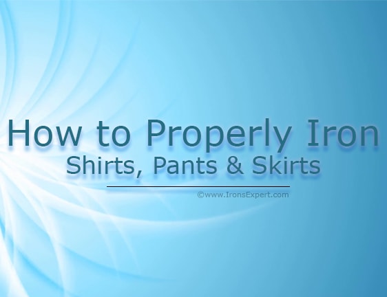 How to Properly Iron Shirts, Pants, and Skirts